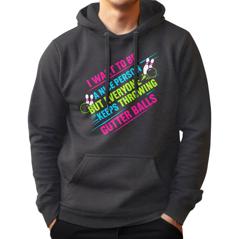 I Want To Be A Nice Person - Gutter Balls - Gift For Bowler