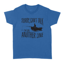 Load image into Gallery viewer, Sorry Can't Talk I'm On Another Line Fishing shirt, fisherman Women's T-shirt NQSD304