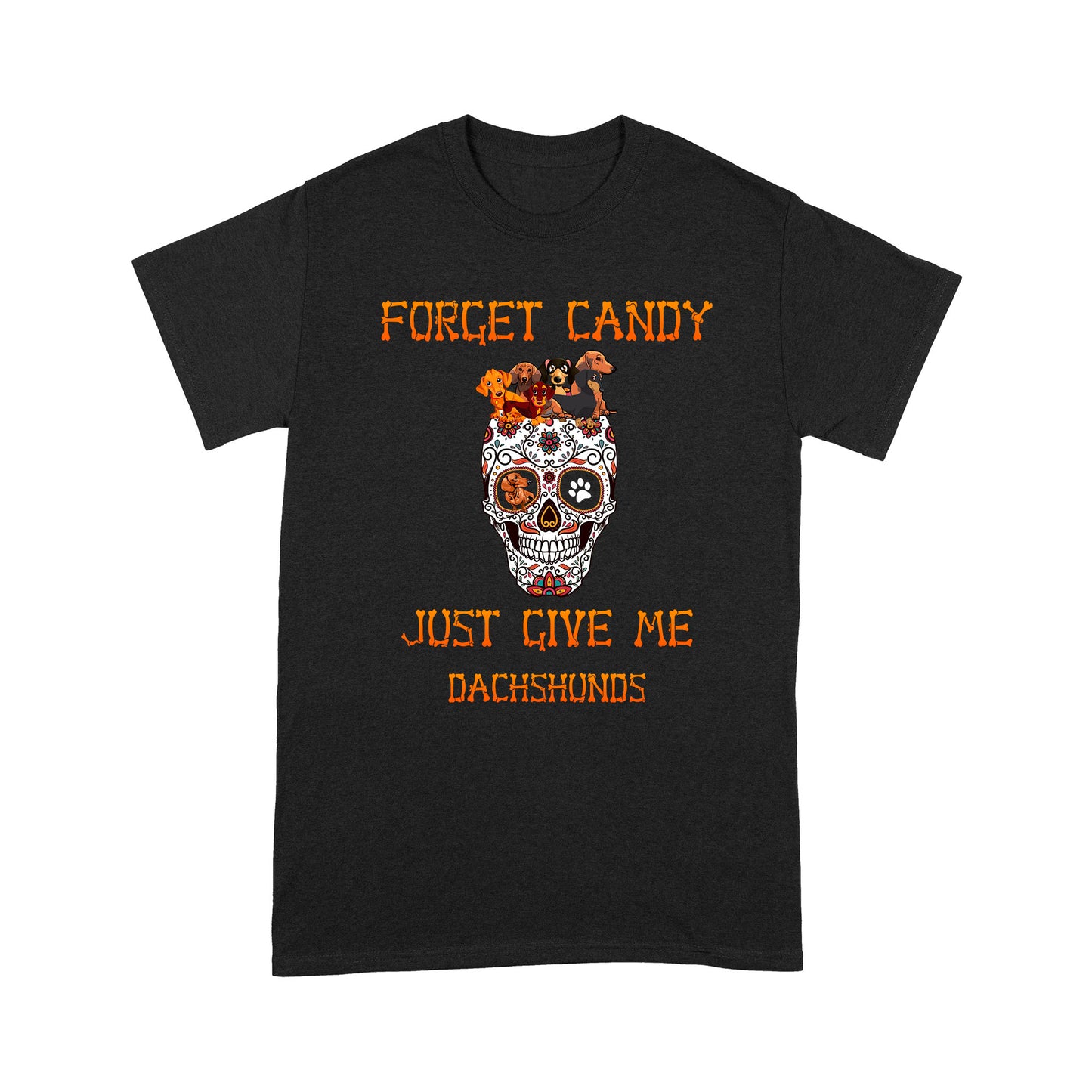 Halloween T-shirt - Forget Candy Just Give Me Dachshund| Skull Shirt for Dachshund Lovers| NH47