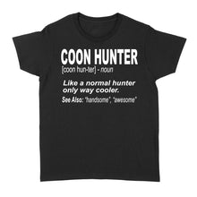 Load image into Gallery viewer, Coon Hunter Women's T-shirt Like a normal hunter only way cooler Hoodie Gift for People Who Hunt Raccoon - FSD863