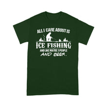 Load image into Gallery viewer, All I care about is ice fishing and like maybe 3 people and beer, ice fishing clothing D03 NQS2499 - T-shirt