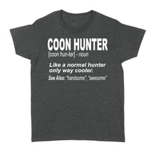 Load image into Gallery viewer, Coon Hunter Women's T-shirt Like a normal hunter only way cooler Hoodie Gift for People Who Hunt Raccoon - FSD863