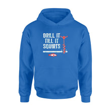 Load image into Gallery viewer, Drill it till it squirts ice fishing shirt D08 NQS1368 - Standard Hoodie