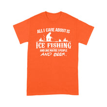 Load image into Gallery viewer, All I care about is ice fishing and like maybe 3 people and beer, ice fishing clothing D03 NQS2499 - T-shirt