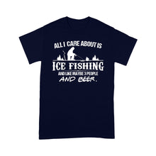 Load image into Gallery viewer, All I care about is ice fishing and like maybe 3 people and beer, ice fishing clothing D03 NQS2499 - T-shirt