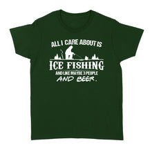 Load image into Gallery viewer, All I care about is ice fishing and like maybe 3 people and beer, ice fishing clothing D03 NQS2499 - Women's T-shirt