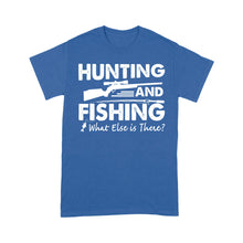 Load image into Gallery viewer, Funny "Hunting and Fishing What Else is There" Standard T-shirt FSD2608