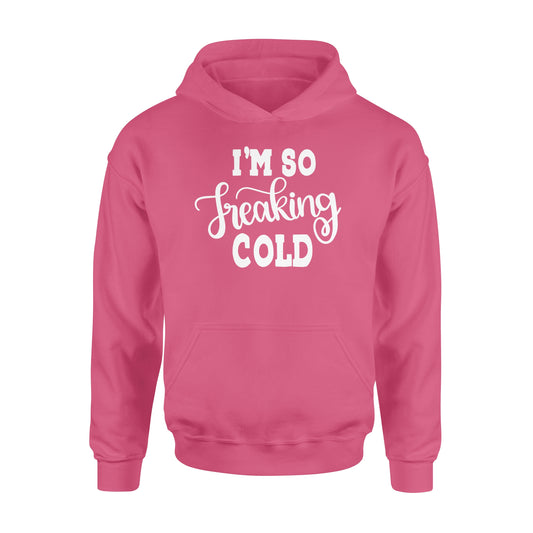 Quarantine Mothers Day Ideas - Best Gifts For Mother's Day - I'm So Freaking Cold - Standard Hoodie
