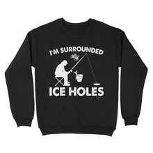 Load image into Gallery viewer, I'm surrounded by ice holes, funny ice fishing shirt D03 NQS2290 - Standard Crew Neck Sweatshirt
