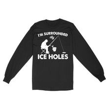 Load image into Gallery viewer, I'm surrounded by ice holes, funny ice fishing shirt D03 NQS2290 - Standard Long Sleeve