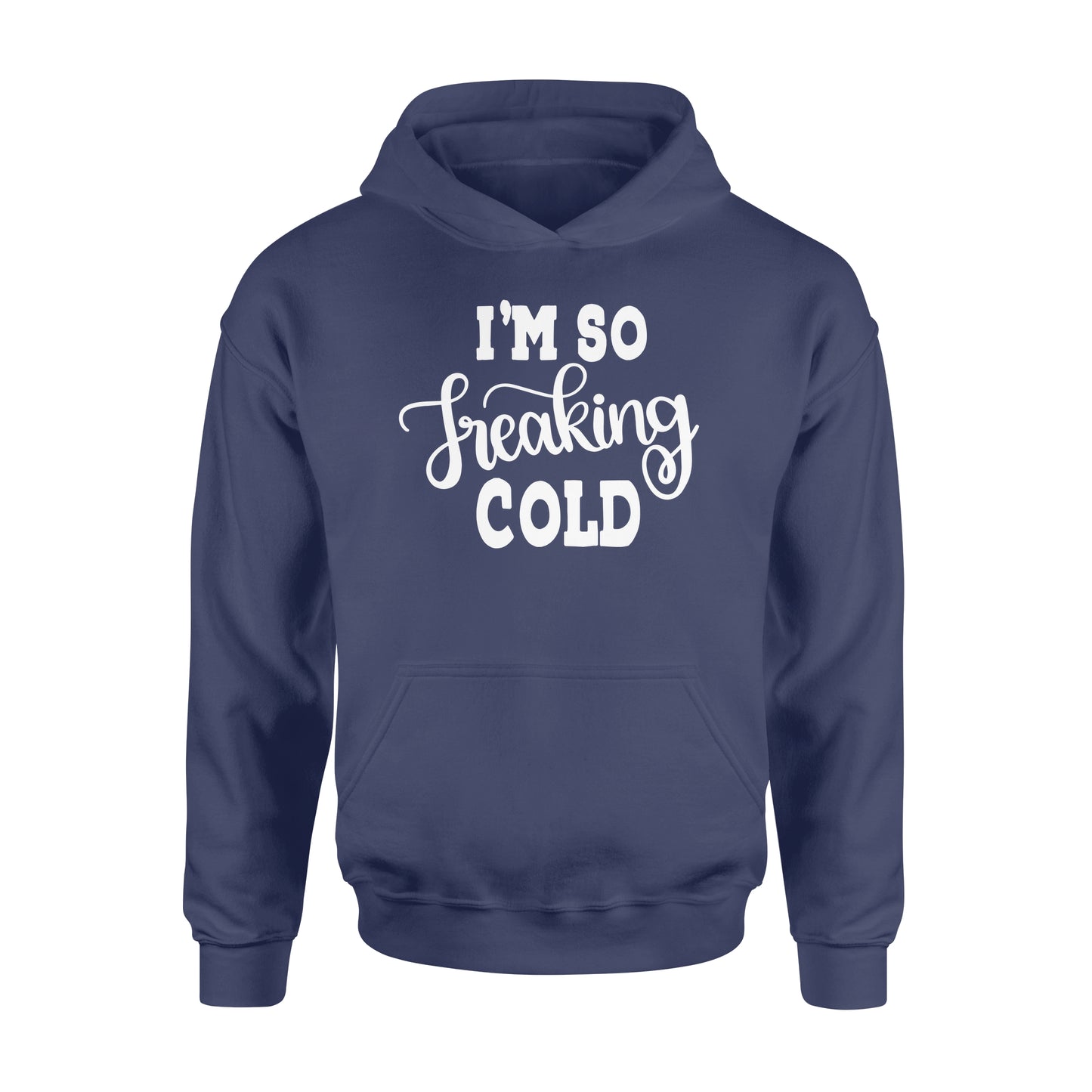 Quarantine Mothers Day Ideas - Best Gifts For Mother's Day - I'm So Freaking Cold - Standard Hoodie