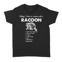 Load image into Gallery viewer, Funny Raccoon TShirt Things I have in common with a Raccoon TShirt Raccoon Animal gift - FSD1459D02