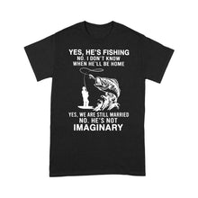 Load image into Gallery viewer, Funny fishing shirt, Yes he's fishing. He's not imaginary D02 NQS1370 - Standard T-shirt