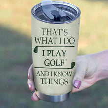 Load image into Gallery viewer, That's what I do I play golf and I know things Custom name Stainless Steel Tumbler Cup, golfing gifts NQS3508