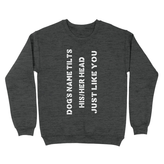 Dog tilts his/her head just like you custom dog's name sweater shirt