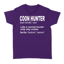 Load image into Gallery viewer, Coon Hunter Women's T-shirt Like a normal hunter only way cooler Hoodie Gift for People Who Hunt Raccoon - FSD863