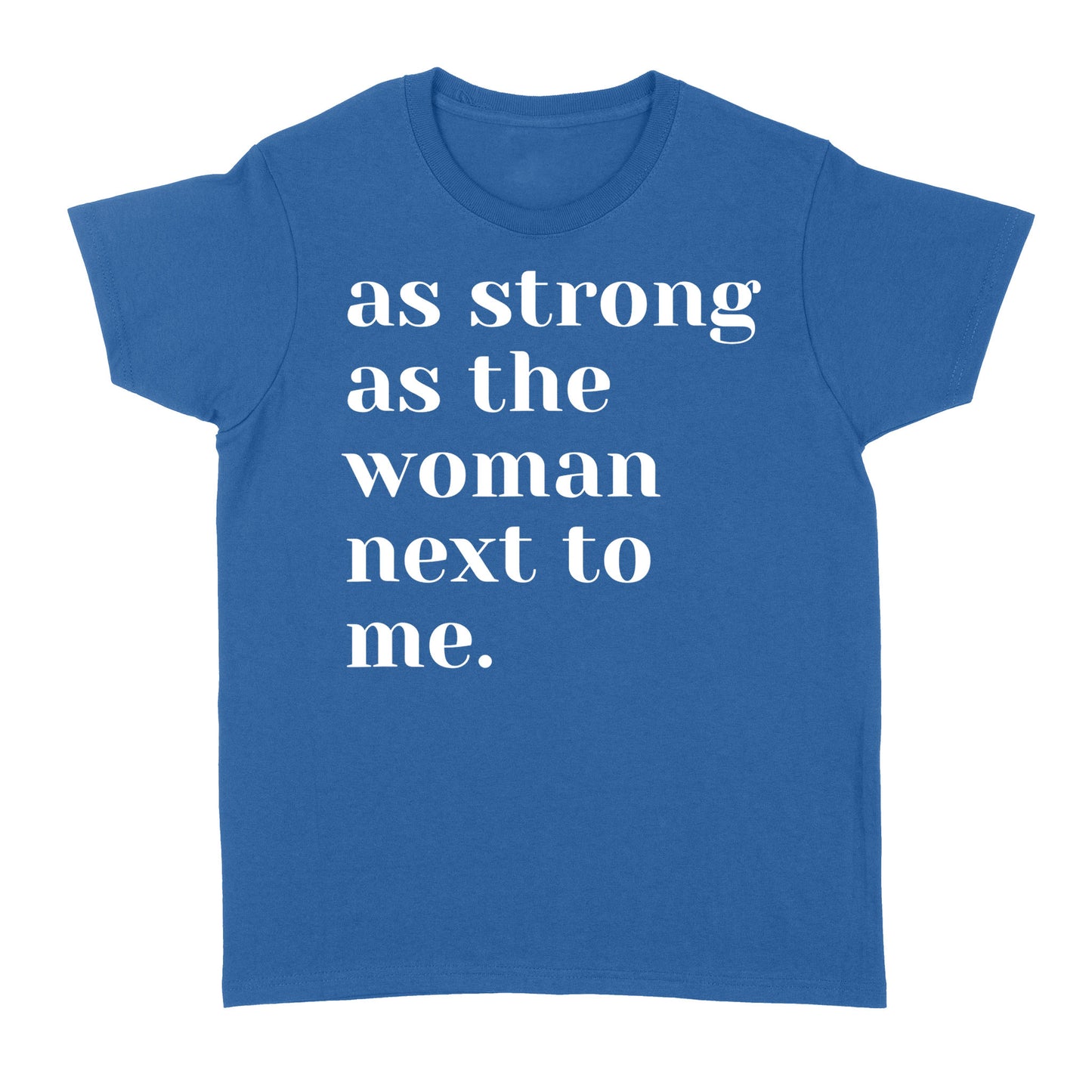 As Strong as the Woman Next to Me Shirt, Strong Women D06 NQS1345 - Standard Women's T-shirt