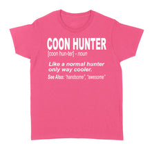 Load image into Gallery viewer, Coon Hunter Women's T-shirt Like a normal hunter only way cooler Hoodie Gift for People Who Hunt Raccoon - FSD863