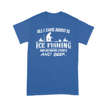 Load image into Gallery viewer, All I care about is ice fishing and like maybe 3 people and beer, ice fishing clothing D03 NQS2499 - T-shirt