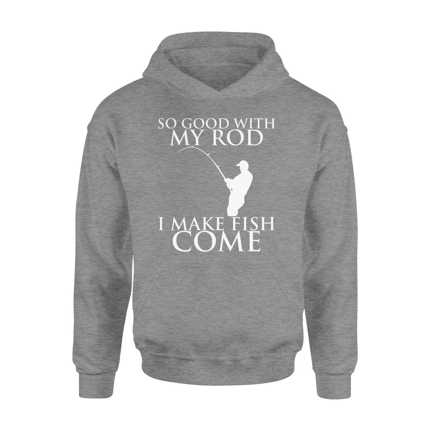 So good with my rod, I make fish come fishing shirt for men NQS1015 - Standard Hoodie