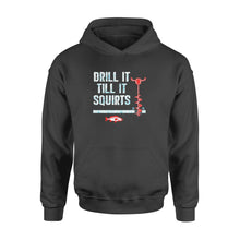 Load image into Gallery viewer, Drill it till it squirts ice fishing shirt D08 NQS1368 - Standard Hoodie