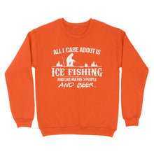 Load image into Gallery viewer, All I care about is ice fishing and like maybe 3 people and beer, ice fishing clothing D03 NQS2499 - Sweatshirt