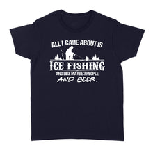 Load image into Gallery viewer, All I care about is ice fishing and like maybe 3 people and beer, ice fishing clothing D03 NQS2499 - Women's T-shirt