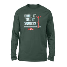 Load image into Gallery viewer, Drill it till it squirts ice fishing shirt D08 NQS1368 - Standard Long Sleeve