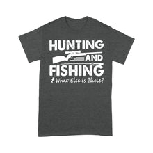 Load image into Gallery viewer, Funny "Hunting and Fishing What Else is There" Standard T-shirt FSD2608