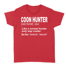 Load image into Gallery viewer, Coon Hunter Women's T-shirt Like a normal hunter only way cooler Hoodie Gift for People Who Hunt Raccoon - FSD863
