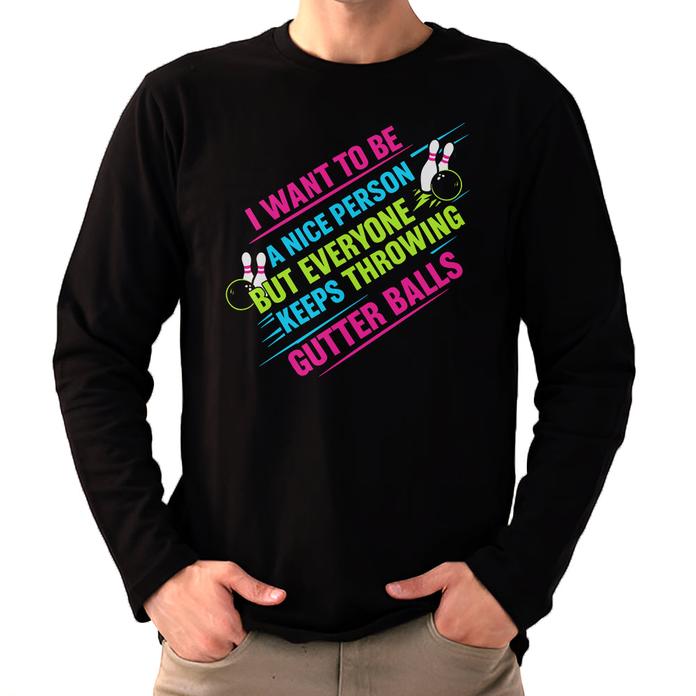 I Want To Be A Nice Person - Gutter Balls - Gift For Bowler
