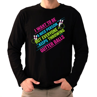 I Want To Be A Nice Person - Gutter Balls - Gift For Bowler