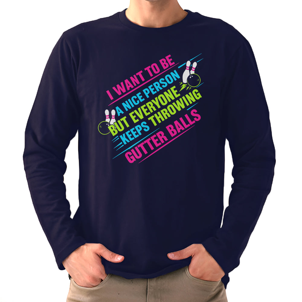 I Want To Be A Nice Person - Gutter Balls - Gift For Bowler