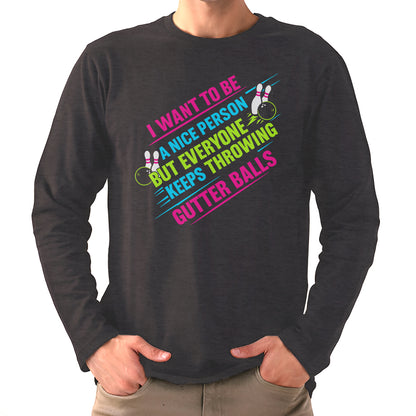 I Want To Be A Nice Person - Gutter Balls - Gift For Bowler