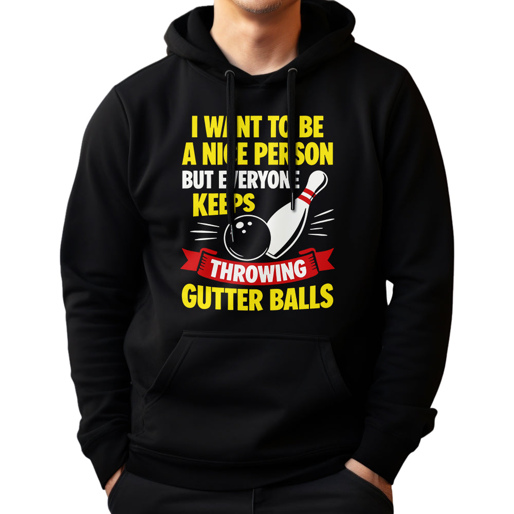 I Want To Be A Nice Person - Gutter Balls - Gift For Bowler