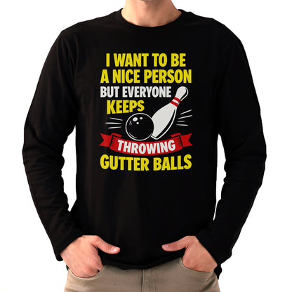 I Want To Be A Nice Person - Gutter Balls - Gift For Bowler