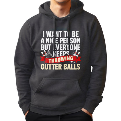 I Want To Be A Nice Person - Gutter Balls - Gift For Bowler