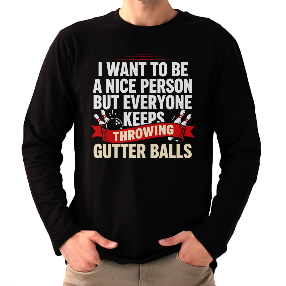 I Want To Be A Nice Person - Gutter Balls - Gift For Bowler