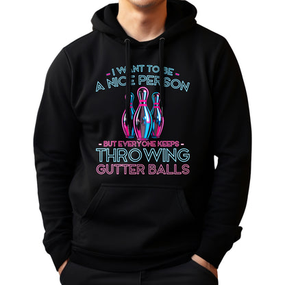 I Want To Be A Nice Person - Gutter Balls - Gift For Bowler
