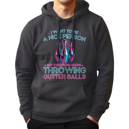 I Want To Be A Nice Person - Gutter Balls - Gift For Bowler