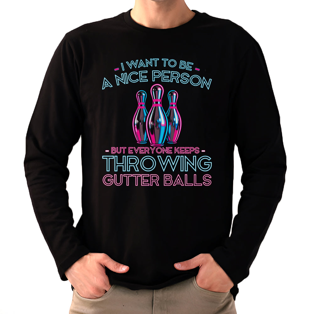 I Want To Be A Nice Person - Gutter Balls - Gift For Bowler