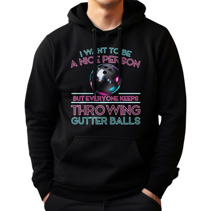I Want To Be A Nice Person - Gutter Balls - Gift For Bowler
