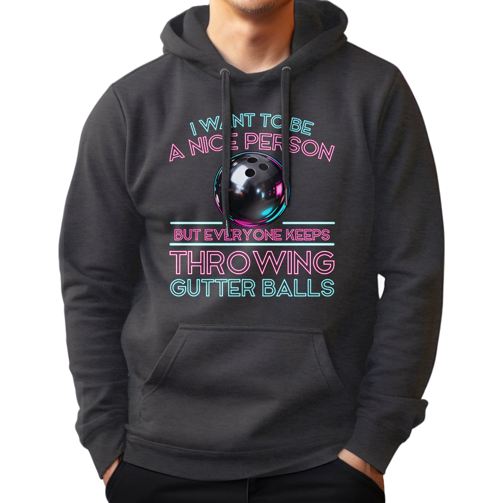 I Want To Be A Nice Person - Gutter Balls - Gift For Bowler