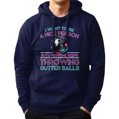 I Want To Be A Nice Person - Gutter Balls - Gift For Bowler