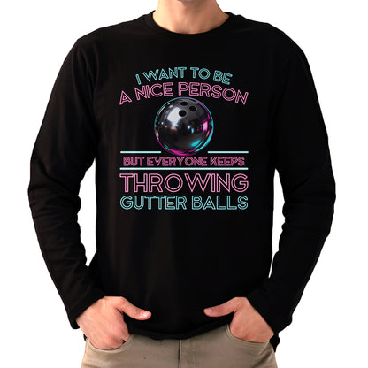 I Want To Be A Nice Person - Gutter Balls - Gift For Bowler