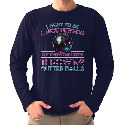 I Want To Be A Nice Person - Gutter Balls - Gift For Bowler