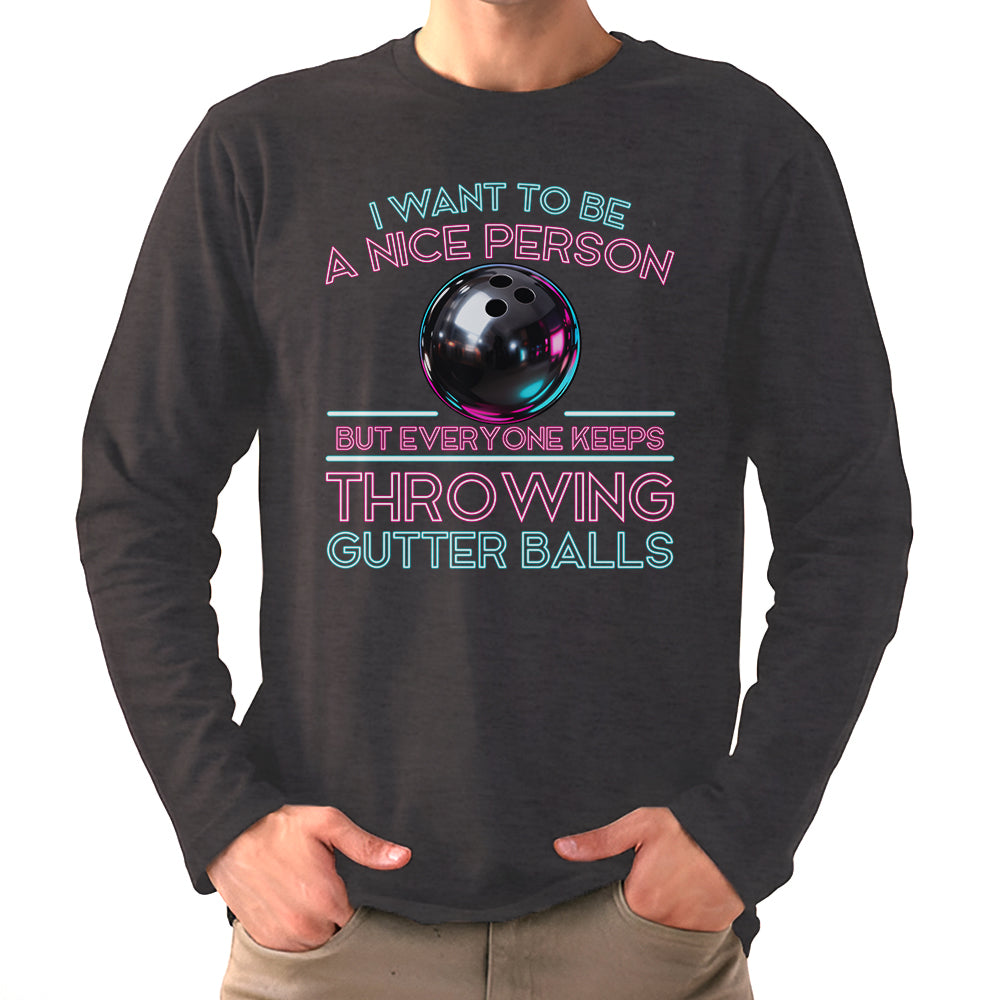 I Want To Be A Nice Person - Gutter Balls - Gift For Bowler