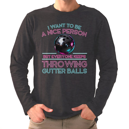 I Want To Be A Nice Person - Gutter Balls - Gift For Bowler