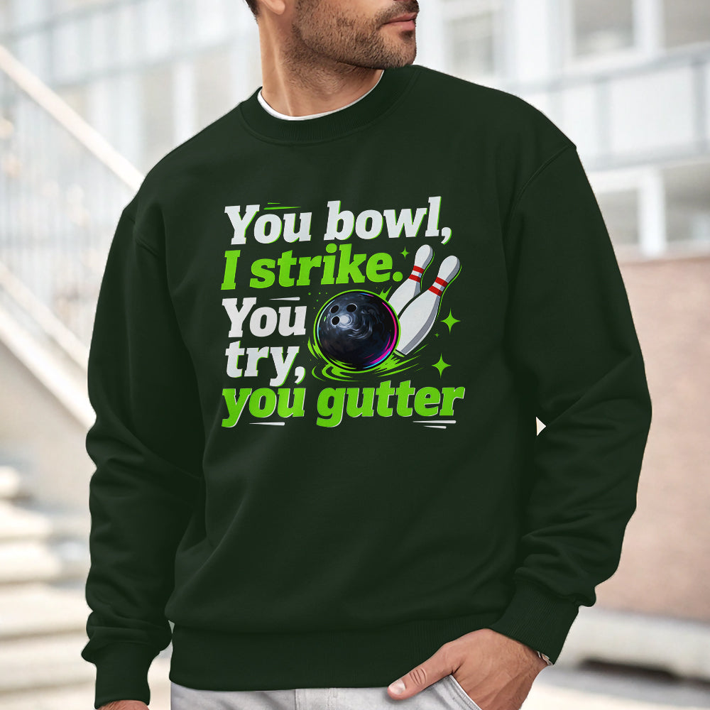 You bowl, I strike - Funny bowling sweatshirt for bowler