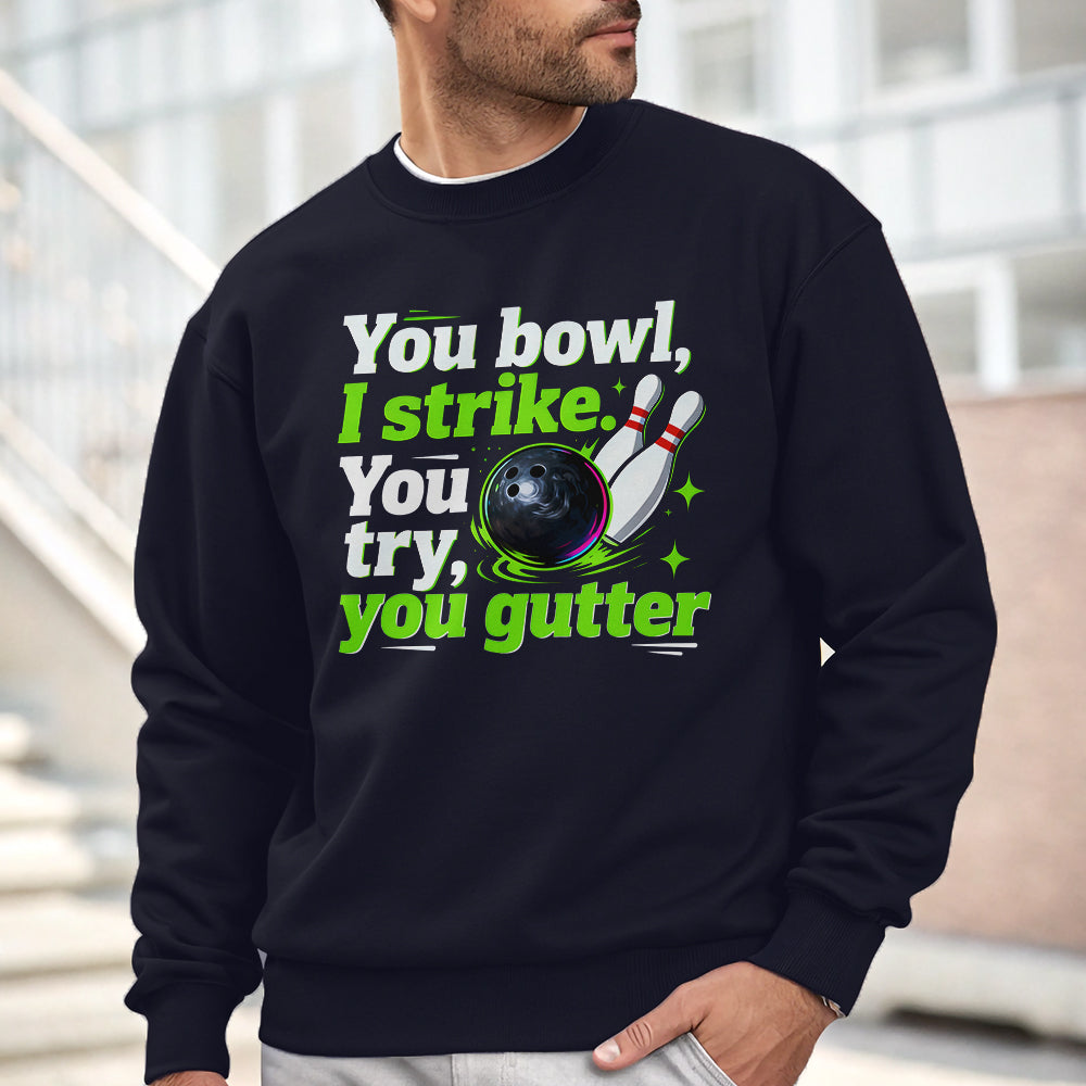 You bowl, I strike - Funny bowling sweatshirt for bowler